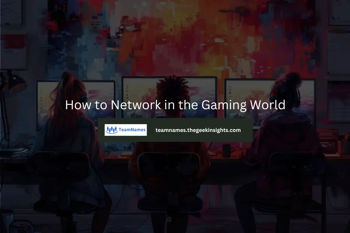 How to Network in the Gaming World