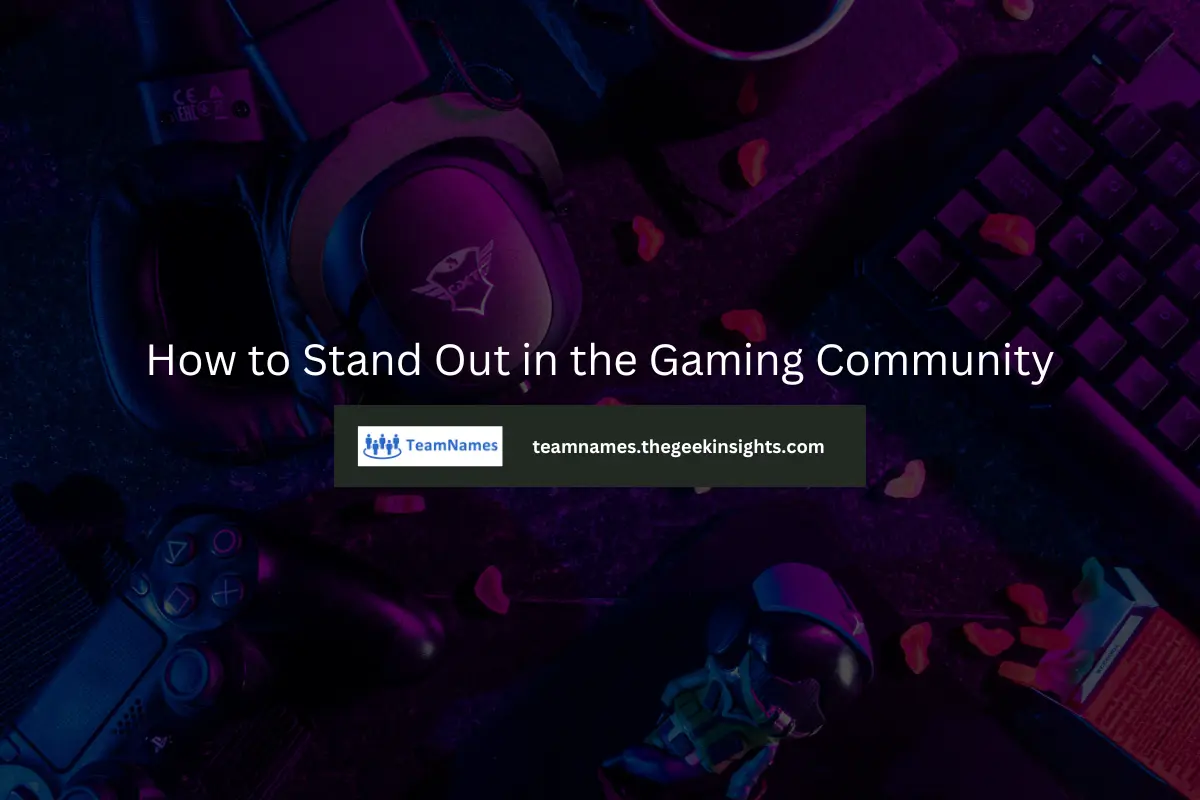 How to Stand Out in the Gaming Community